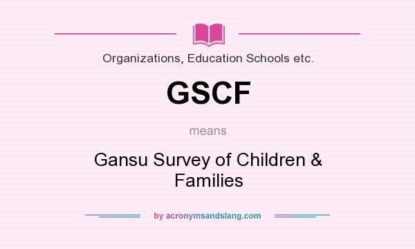 What does GSCF mean? It stands for Gansu Survey of Children & Families