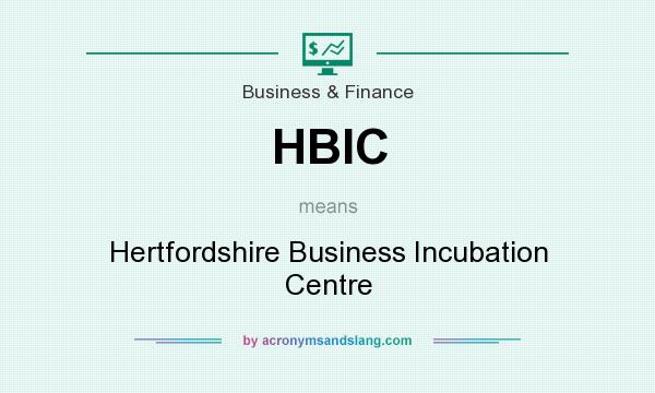 What does HBIC mean? It stands for Hertfordshire Business Incubation Centre