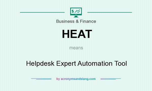 What does HEAT mean? It stands for Helpdesk Expert Automation Tool