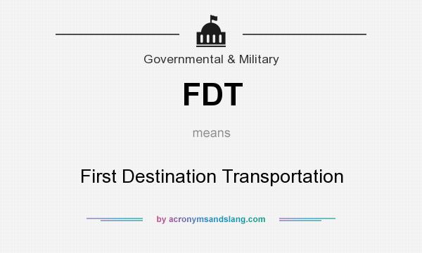 What does FDT mean? It stands for First Destination Transportation