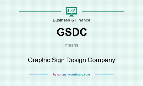 What does GSDC mean? It stands for Graphic Sign Design Company