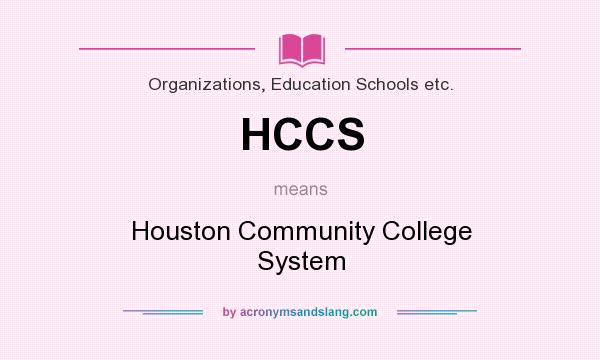 What does HCCS mean? It stands for Houston Community College System