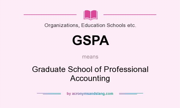 What does GSPA mean? It stands for Graduate School of Professional Accounting