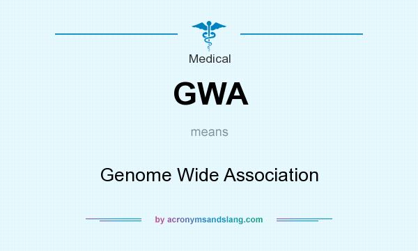 What does GWA mean? It stands for Genome Wide Association