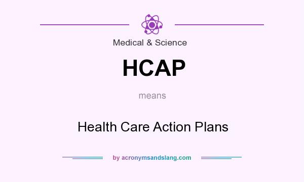 What does HCAP mean? It stands for Health Care Action Plans