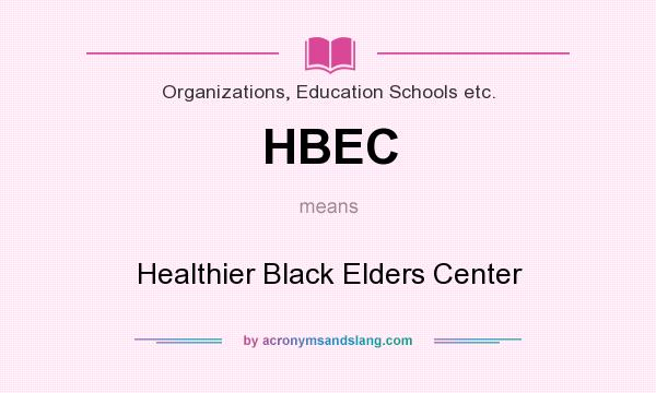 What does HBEC mean? It stands for Healthier Black Elders Center
