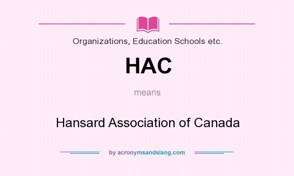 What does HAC mean? It stands for Hansard Association of Canada