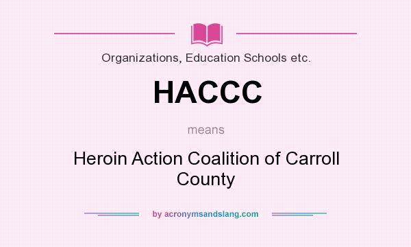 What does HACCC mean? It stands for Heroin Action Coalition of Carroll County