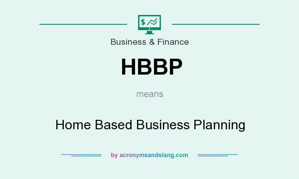 What does HBBP mean? It stands for Home Based Business Planning