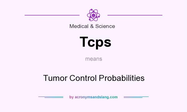 What does Tcps mean? It stands for Tumor Control Probabilities