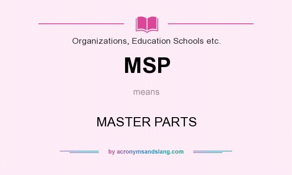 What does MSP mean? It stands for MASTER PARTS