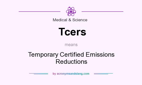 What does Tcers mean? It stands for Temporary Certified Emissions Reductions