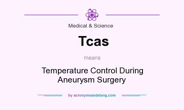 What does Tcas mean? It stands for Temperature Control During Aneurysm Surgery
