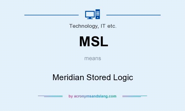What does MSL mean? It stands for Meridian Stored Logic