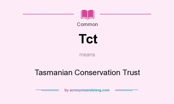 What does Tct mean? It stands for Tasmanian Conservation Trust