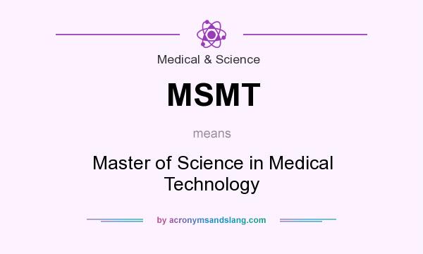 What does MSMT mean? It stands for Master of Science in Medical Technology