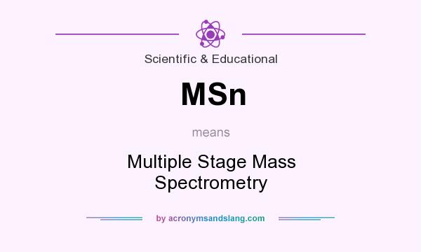What does MSn mean? It stands for Multiple Stage Mass Spectrometry
