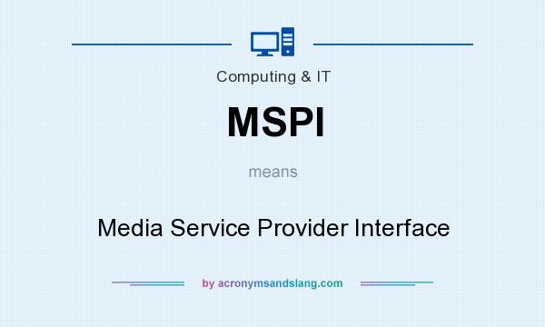 What does MSPI mean? It stands for Media Service Provider Interface