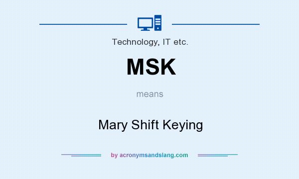 What does MSK mean? It stands for Mary Shift Keying