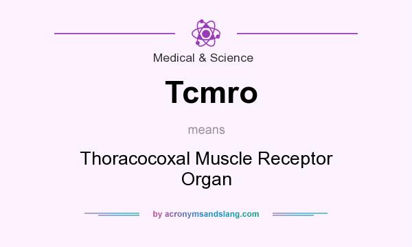 What does Tcmro mean? It stands for Thoracocoxal Muscle Receptor Organ