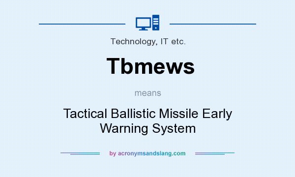 What does Tbmews mean? It stands for Tactical Ballistic Missile Early Warning System