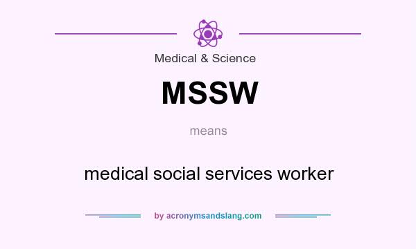 What does MSSW mean? It stands for medical social services worker