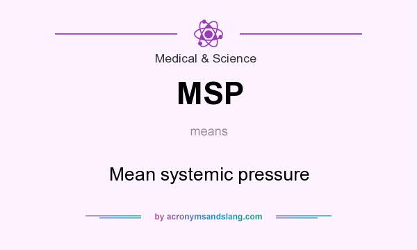 What does MSP mean? It stands for Mean systemic pressure