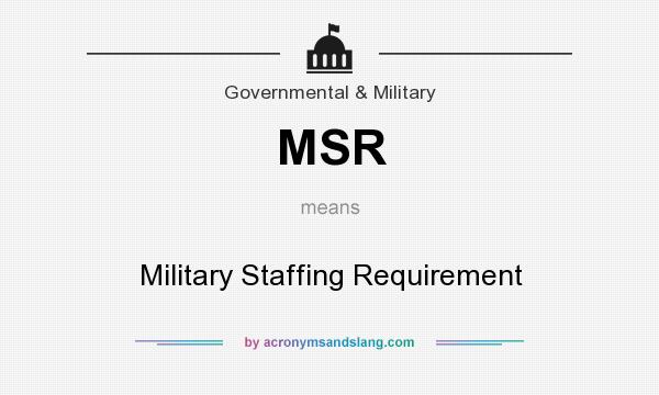 What does MSR mean? It stands for Military Staffing Requirement