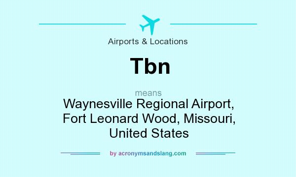 What does Tbn mean? It stands for Waynesville Regional Airport, Fort Leonard Wood, Missouri, United States