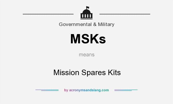 What does MSKs mean? It stands for Mission Spares Kits