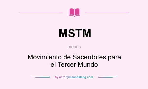 What does MSTM mean? It stands for Movimiento de Sacerdotes para el Tercer Mundo