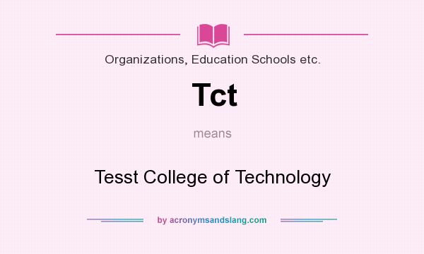 What does Tct mean? It stands for Tesst College of Technology