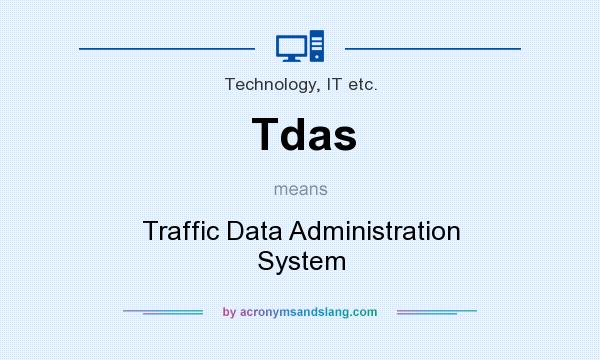 What does Tdas mean? It stands for Traffic Data Administration System