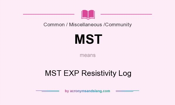 What does MST mean? It stands for MST EXP Resistivity Log
