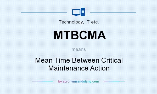 What does MTBCMA mean? It stands for Mean Time Between Critical Maintenance Action