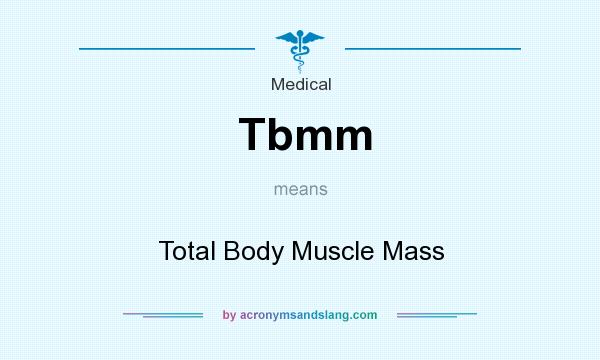 What does Tbmm mean? It stands for Total Body Muscle Mass