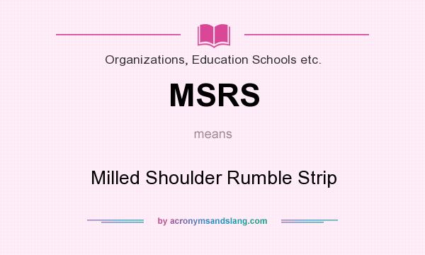 What does MSRS mean? It stands for Milled Shoulder Rumble Strip