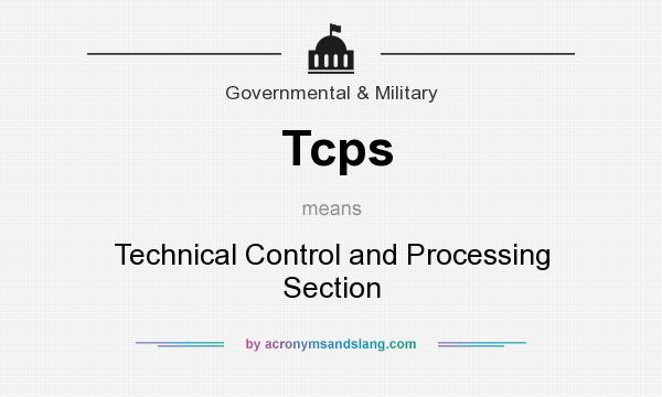 What does Tcps mean? It stands for Technical Control and Processing Section