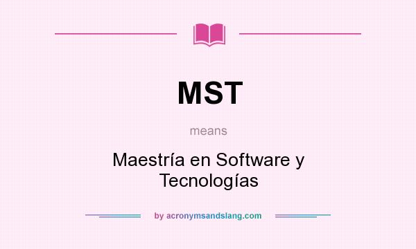 What does MST mean? It stands for Maestría en Software y Tecnologías