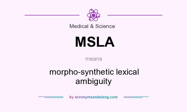 What does MSLA mean? It stands for morpho-synthetic lexical ambiguity