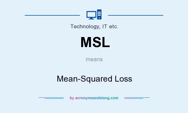 What does MSL mean? It stands for Mean-Squared Loss