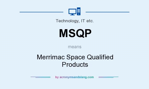 What does MSQP mean? It stands for Merrimac Space Qualified Products