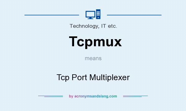 What does Tcpmux mean? It stands for Tcp Port Multiplexer