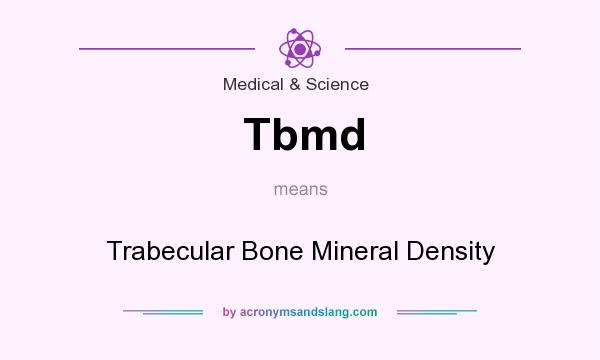What does Tbmd mean? It stands for Trabecular Bone Mineral Density