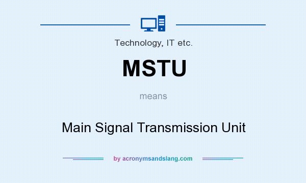 What does MSTU mean? It stands for Main Signal Transmission Unit