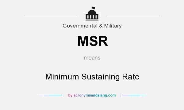 What does MSR mean? It stands for Minimum Sustaining Rate