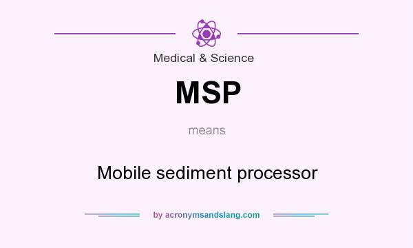 What does MSP mean? It stands for Mobile sediment processor