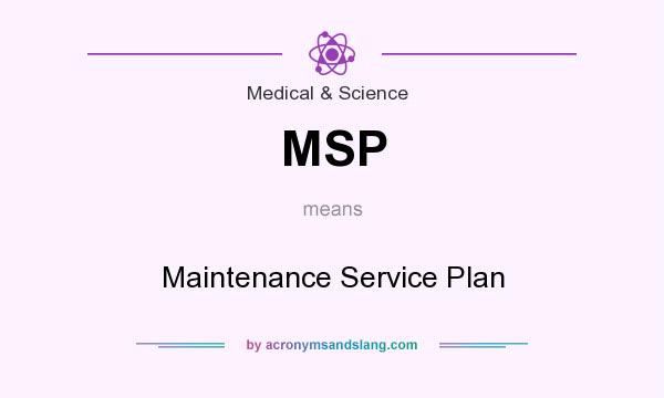 What does MSP mean? It stands for Maintenance Service Plan