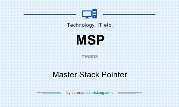 What does MSP mean? It stands for Master Stack Pointer