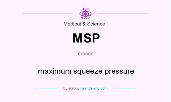 What does MSP mean? It stands for maximum squeeze pressure